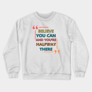 Believe You Can And You're Halfway There Crewneck Sweatshirt